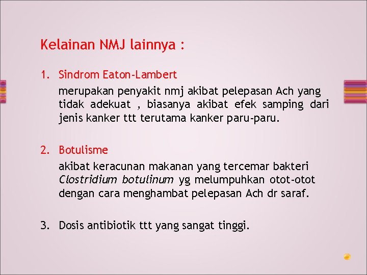 Kelainan NMJ lainnya : 1. Sindrom Eaton-Lambert merupakan penyakit nmj akibat pelepasan Ach yang