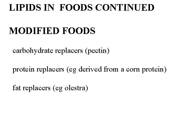 LIPIDS IN FOODS CONTINUED MODIFIED FOODS carbohydrate replacers (pectin) protein replacers (eg derived from