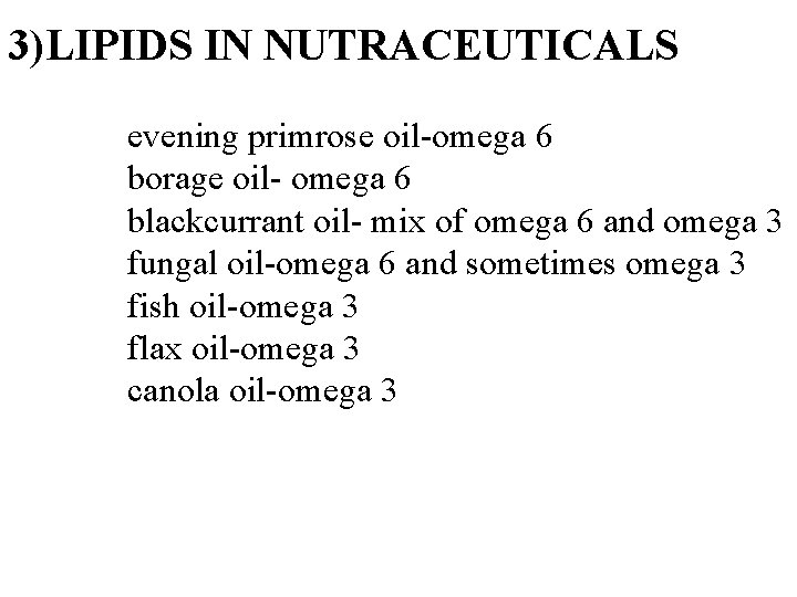 3)LIPIDS IN NUTRACEUTICALS evening primrose oil-omega 6 borage oil- omega 6 blackcurrant oil- mix