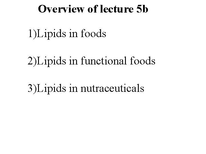Overview of lecture 5 b 1)Lipids in foods 2)Lipids in functional foods 3)Lipids in