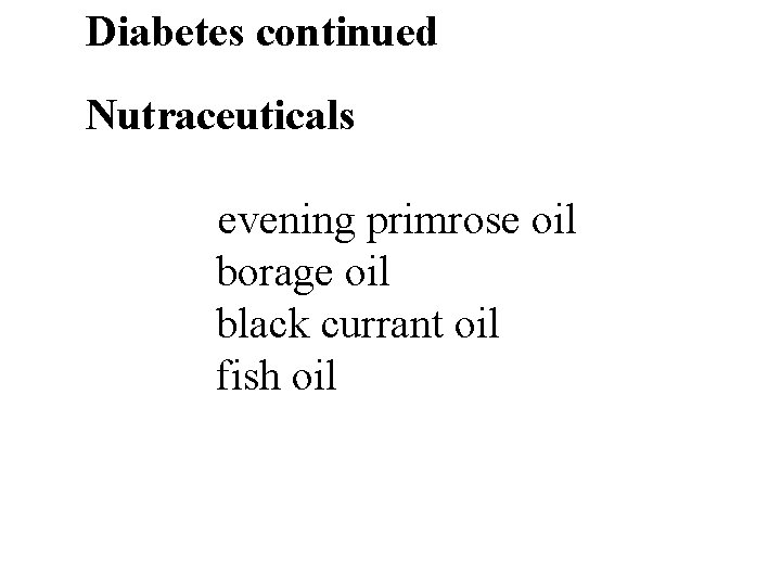 Diabetes continued Nutraceuticals evening primrose oil borage oil black currant oil fish oil 33