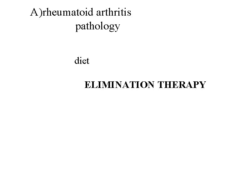 A)rheumatoid arthritis pathology diet ELIMINATION THERAPY 38 