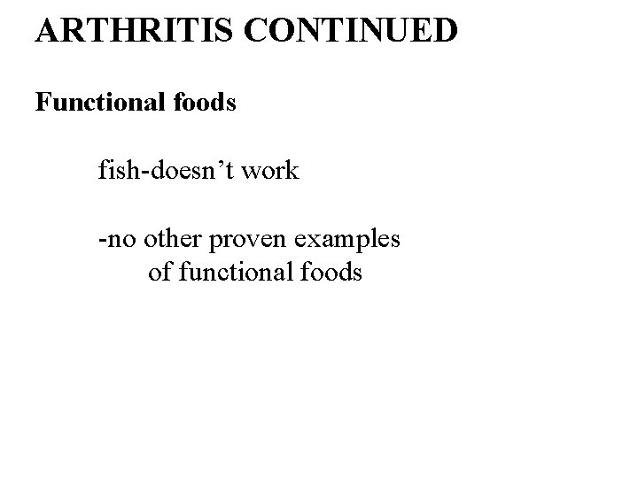 ARTHRITIS CONTINUED Functional foods fish-doesn’t work -no other proven examples of functional foods 42