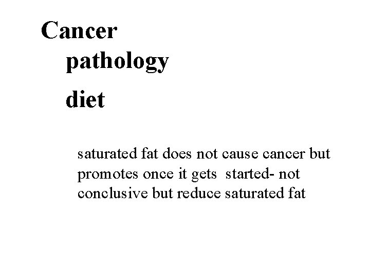 Cancer pathology diet saturated fat does not cause cancer but promotes once it gets
