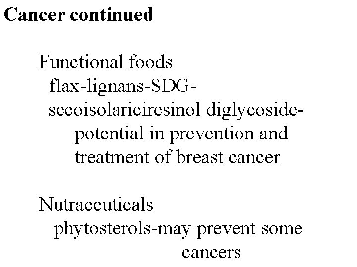 Cancer continued Functional foods flax-lignans-SDGsecoisolariciresinol diglycosidepotential in prevention and treatment of breast cancer Nutraceuticals