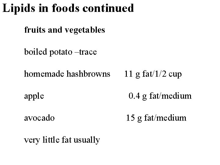 Lipids in foods continued fruits and vegetables boiled potato –trace homemade hashbrowns 11 g