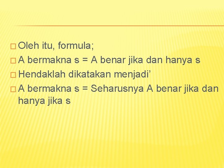 � Oleh itu, formula; � A bermakna s = A benar jika dan hanya