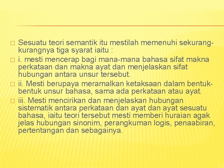 � � Sesuatu teori semantik itu mestilah memenuhi sekurangnya tiga syarat iaitu : i.