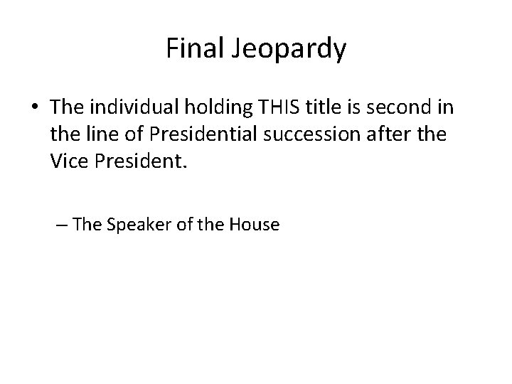 Final Jeopardy • The individual holding THIS title is second in the line of