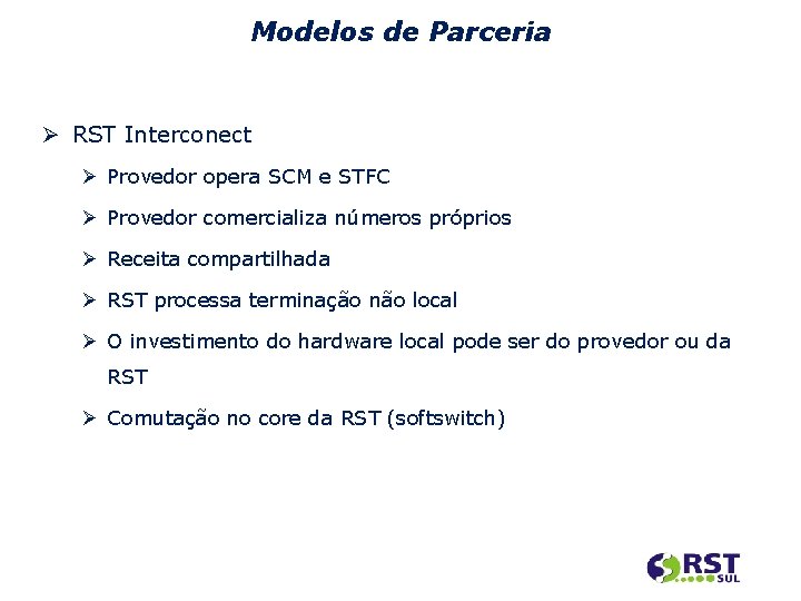 Modelos de Parceria RST Interconect Provedor opera SCM e STFC Provedor comercializa números próprios