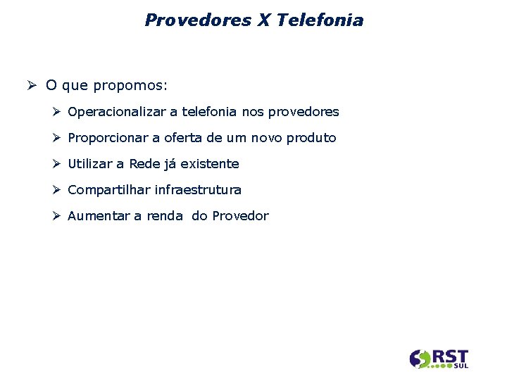 Provedores X Telefonia O que propomos: Operacionalizar a telefonia nos provedores Proporcionar a oferta