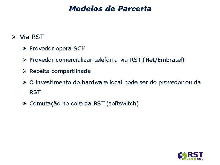 Modelos de Parceria Via RST Provedor opera SCM Provedor comercializar telefonia via RST (Net/Embratel)