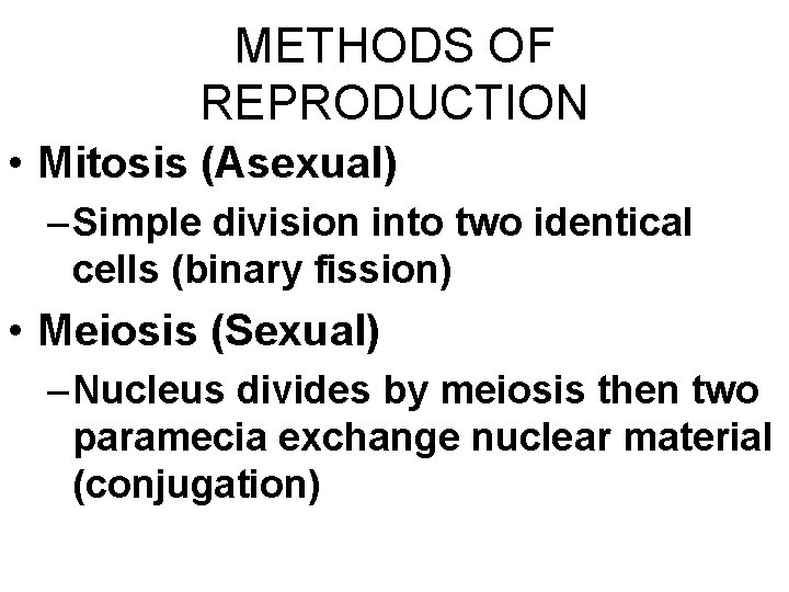 METHODS OF REPRODUCTION • Mitosis (Asexual) – Simple division into two identical cells (binary