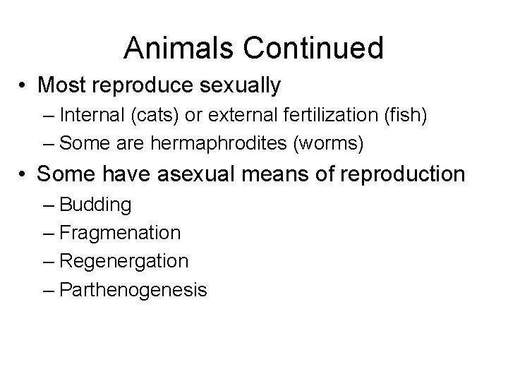 Animals Continued • Most reproduce sexually – Internal (cats) or external fertilization (fish) –