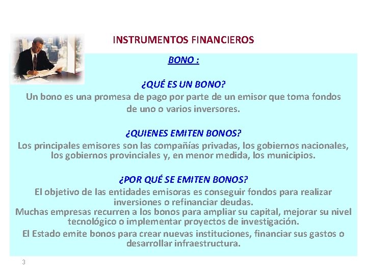 INSTRUMENTOS FINANCIEROS BONO : ¿QUÉ ES UN BONO? Un bono es una promesa de