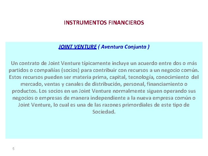 INSTRUMENTOS FINANCIEROS JOINT VENTURE ( Aventura Conjunta ) Un contrato de Joint Venture típicamente