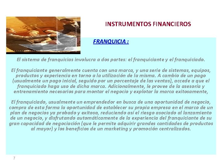 INSTRUMENTOS FINANCIEROS FRANQUICIA : El sistema de franquicias involucra a dos partes: el franquiciante