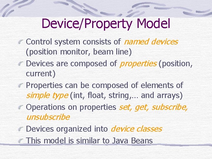 Device/Property Model Control system consists of named devices (position monitor, beam line) Devices are