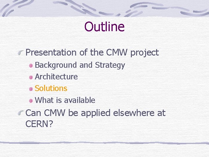 Outline Presentation of the CMW project Background and Strategy Architecture Solutions What is available