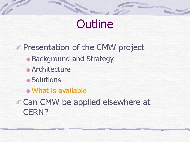 Outline Presentation of the CMW project Background and Strategy Architecture Solutions What is available