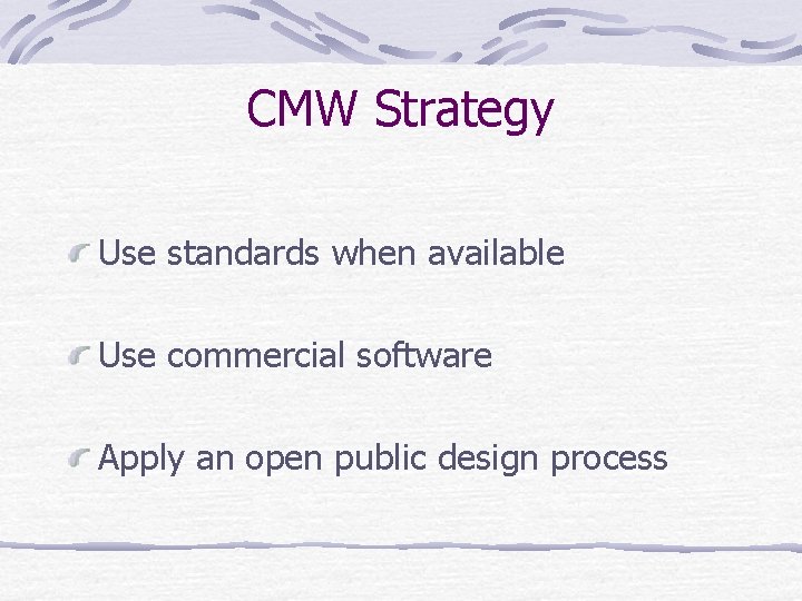 CMW Strategy Use standards when available Use commercial software Apply an open public design