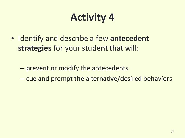 Activity 4 • Identify and describe a few antecedent strategies for your student that