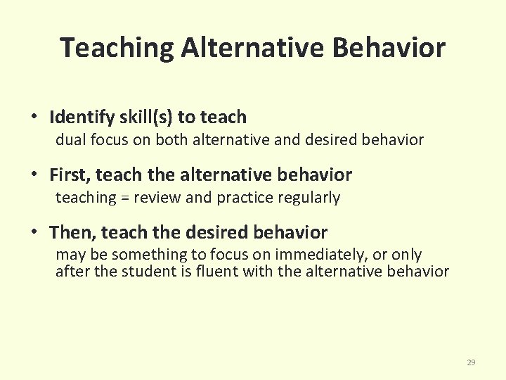 Teaching Alternative Behavior • Identify skill(s) to teach dual focus on both alternative and