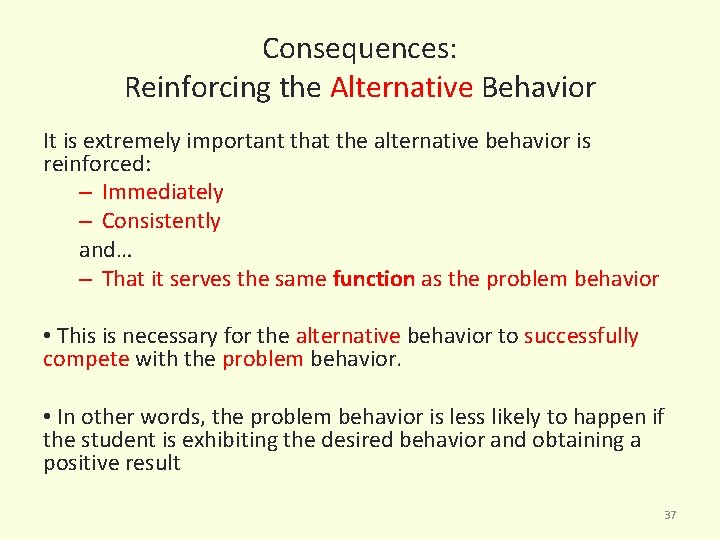 Consequences: Reinforcing the Alternative Behavior It is extremely important that the alternative behavior is