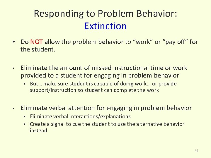 Responding to Problem Behavior: Extinction • Do NOT allow the problem behavior to “work”