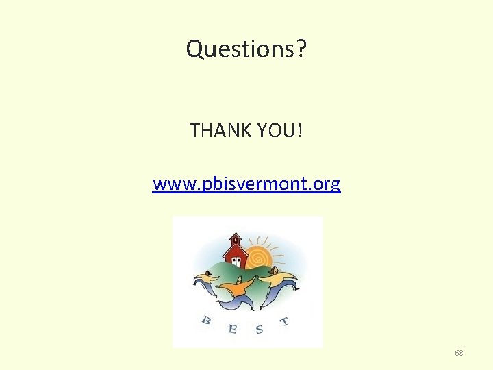 Questions? THANK YOU! www. pbisvermont. org 68 