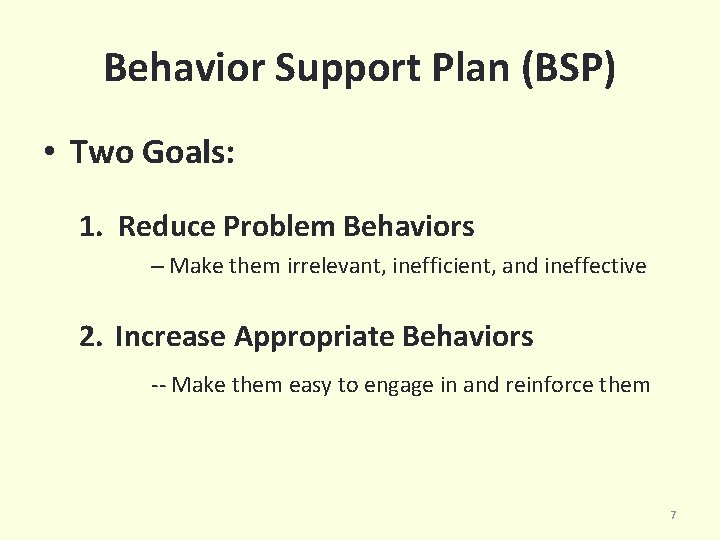 Behavior Support Plan (BSP) • Two Goals: 1. Reduce Problem Behaviors – Make them