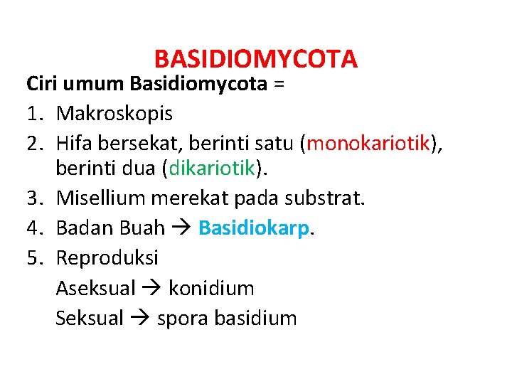 BASIDIOMYCOTA Ciri umum Basidiomycota = 1. Makroskopis 2. Hifa bersekat, berinti satu (monokariotik), berinti