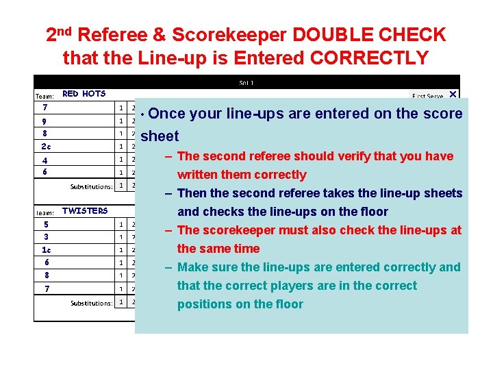 2 nd Referee & Scorekeeper DOUBLE CHECK that the Line-up is Entered CORRECTLY RED