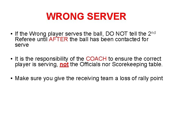 WRONG SERVER • If the Wrong player serves the ball, DO NOT tell the