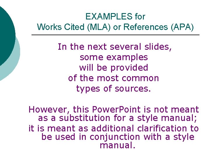 EXAMPLES for Works Cited (MLA) or References (APA) In the next several slides, some