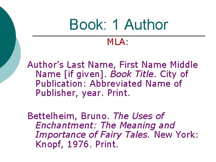 Book: 1 Author MLA: Author’s Last Name, First Name Middle Name [if given]. Book