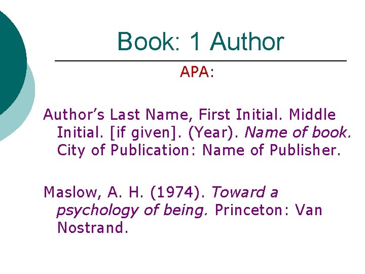 Book: 1 Author APA: Author’s Last Name, First Initial. Middle Initial. [if given]. (Year).