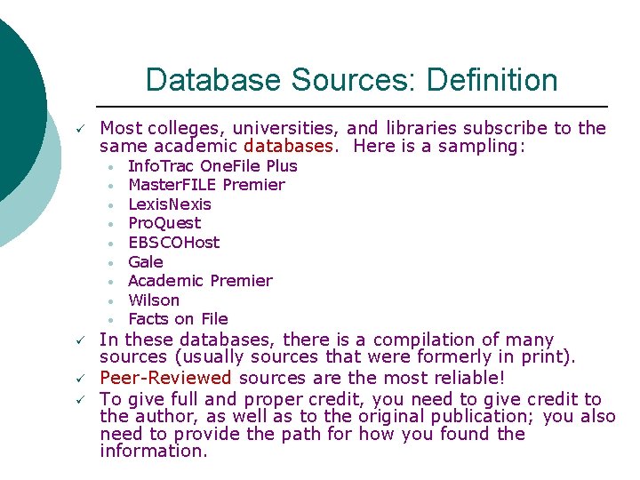 Database Sources: Definition ü Most colleges, universities, and libraries subscribe to the same academic
