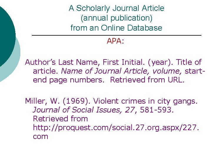 A Scholarly Journal Article (annual publication) from an Online Database APA: Author’s Last Name,