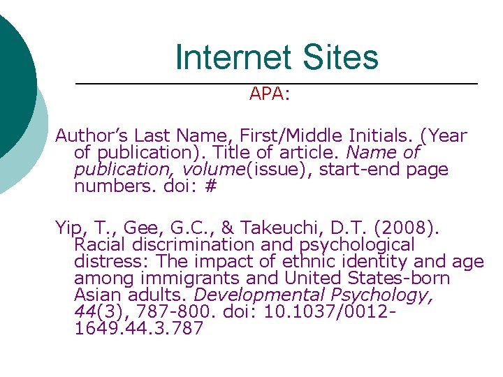 Internet Sites APA: Author’s Last Name, First/Middle Initials. (Year of publication). Title of article.