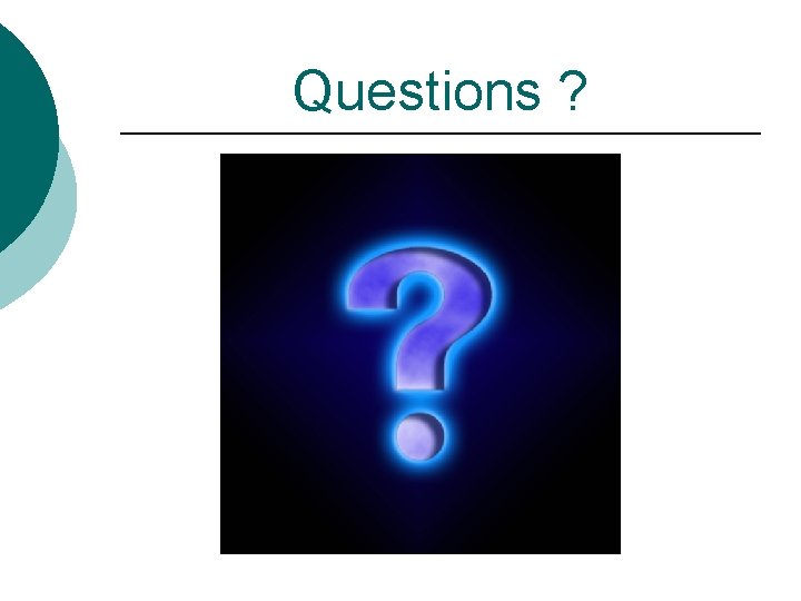 Questions ? 