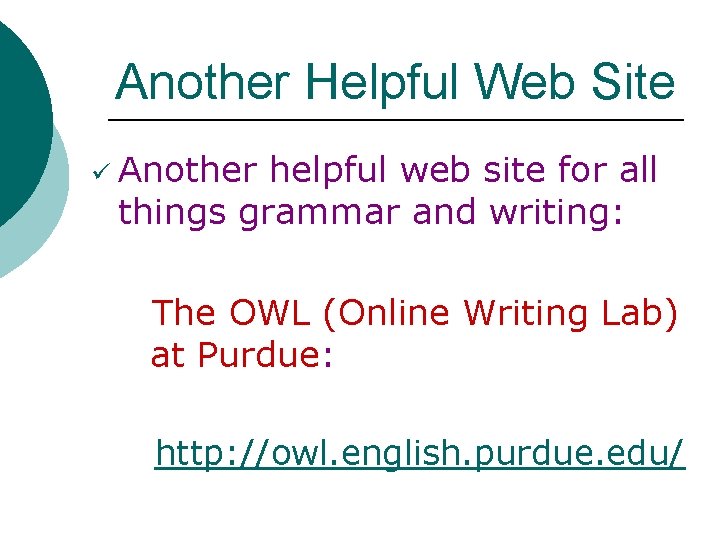 Another Helpful Web Site ü Another helpful web site for all things grammar and
