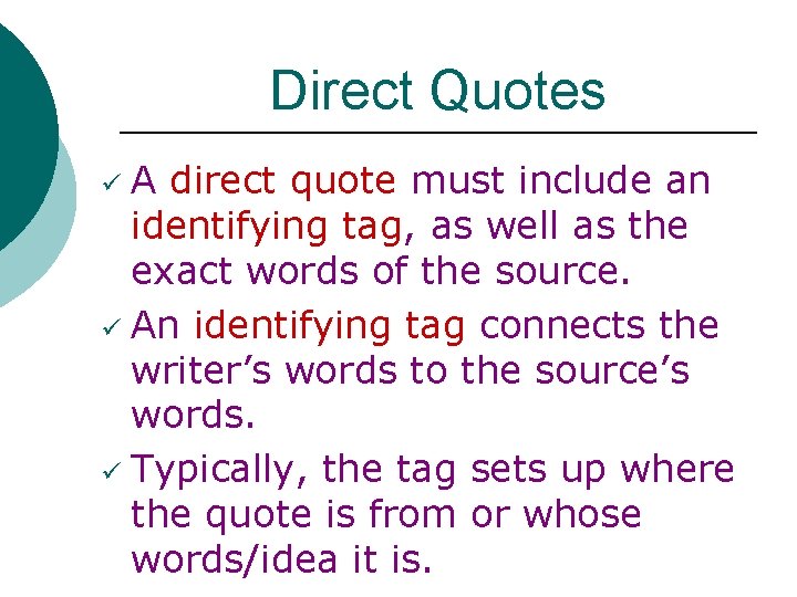Direct Quotes A direct quote must include an identifying tag, as well as the