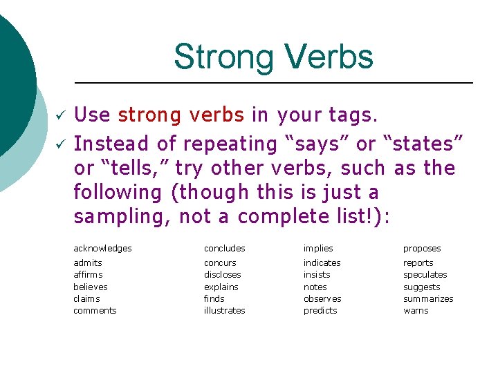 Strong Verbs ü ü Use strong verbs in your tags. Instead of repeating “says”
