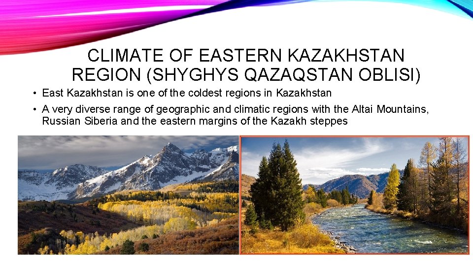CLIMATE OF EASTERN KAZAKHSTAN REGION (SHYGHYS QAZAQSTAN OBLISI) • East Kazakhstan is one of