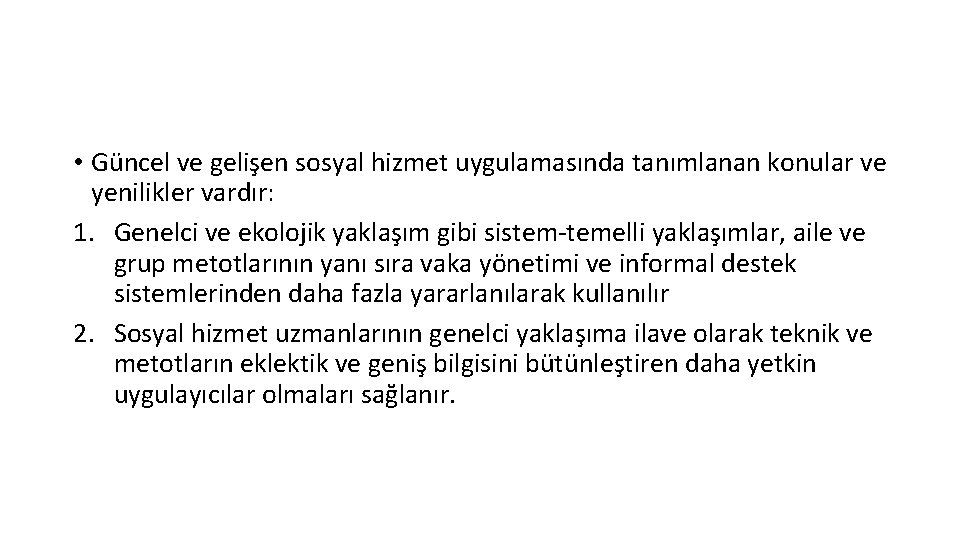  • Güncel ve gelişen sosyal hizmet uygulamasında tanımlanan konular ve yenilikler vardır: 1.