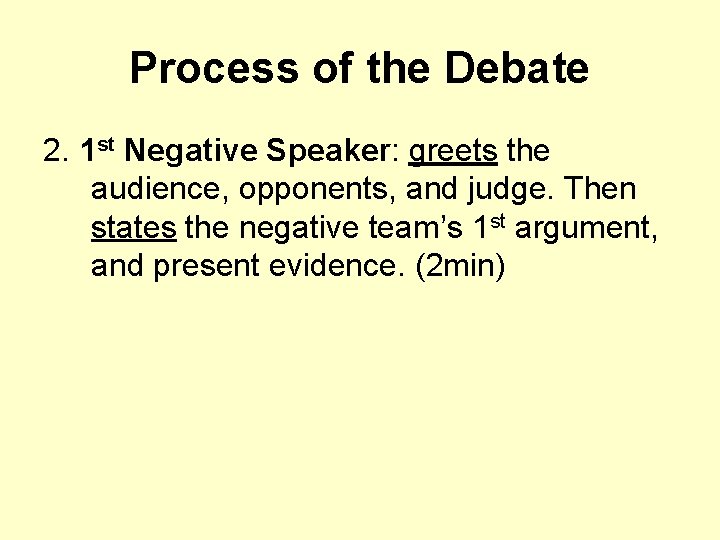 Process of the Debate 2. 1 st Negative Speaker: greets the audience, opponents, and