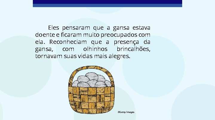 Eles pensaram que a gansa estava doente e ficaram muito preocupados com ela. Reconheciam