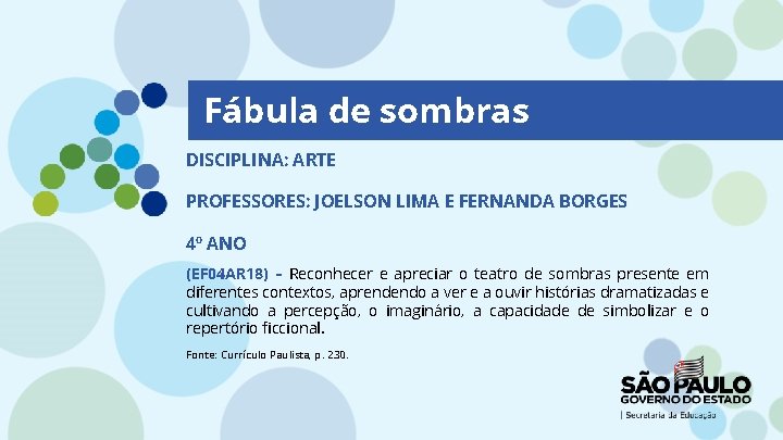 Fábula de sombras DISCIPLINA: ARTE PROFESSORES: JOELSON LIMA E FERNANDA BORGES 4º ANO (EF
