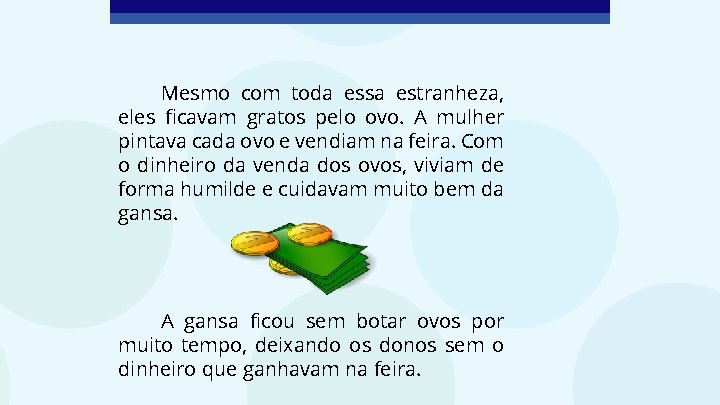 Mesmo com toda essa estranheza, eles ficavam gratos pelo ovo. A mulher pintava cada